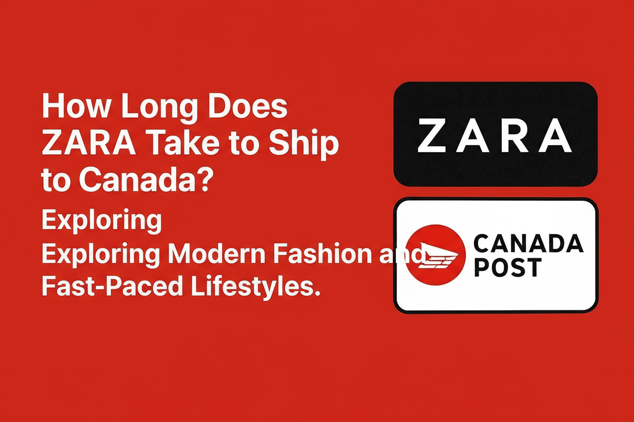 How Long Does Zara Take to Ship to Canada?
